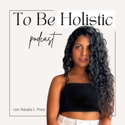 To Be Holistic con Natalia Price