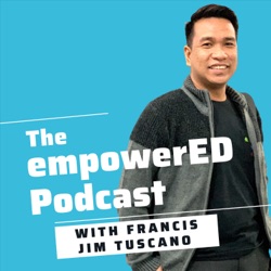 empowerED Podcast with Francis Jim Tuscano