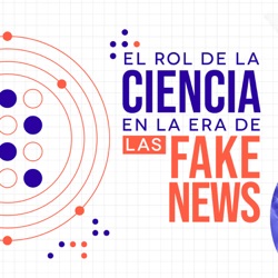 "El rol de la ciencia en la era de las fake news" con Pascale Fuentes - Podcast