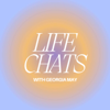 Life Chats Podcast - Georgia May