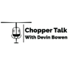 Chopper Talk - Devin Bowen