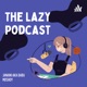 The Lazy Podcast