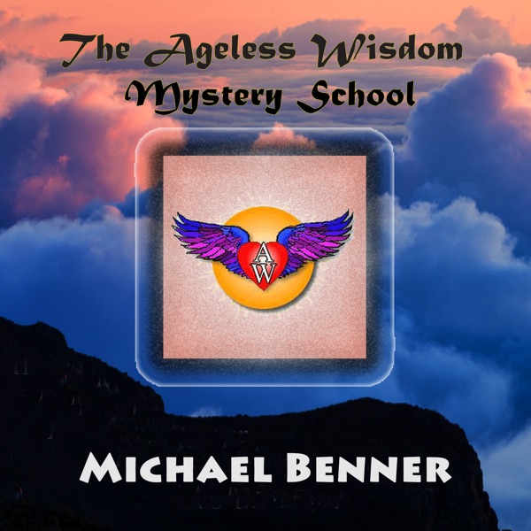 The Ageless Wisdom Mystery School with Michael Benner