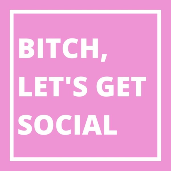 Artwork for Bitch, Let's Get Social