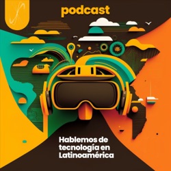 Hablemos de Tecnología en Latinoamérica.