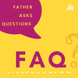 FAQ - Father Asks Questions