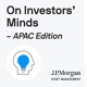On Investors’ Minds - APAC Edition