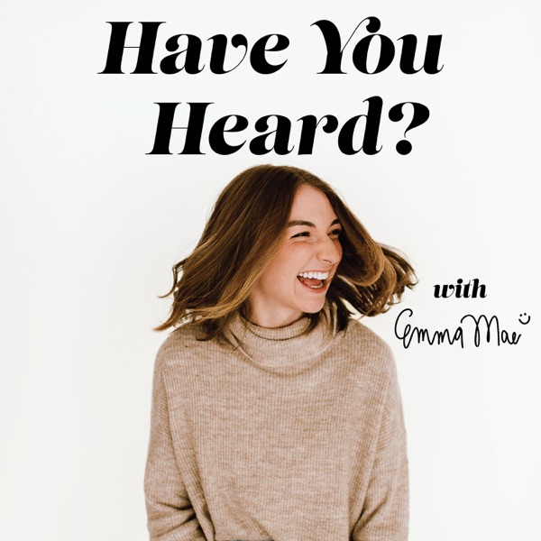 Have You Heard? with Emma Mae McDaniel