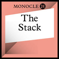 Monocle 24: The Stack podcast