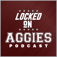 Locked On Aggies - Daily Podcast On Texas A&M Aggie Athletics podcast