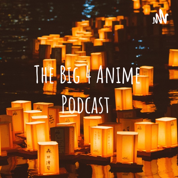 The Big 4 Anime Podcast Artwork