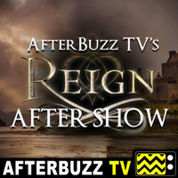 Reign Reviews and After Show - AfterBuzz TV podcast
