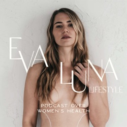 The Women's Health podcast by Eva Luna Lifestyle