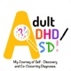 Adult ADHD/ASD: My Journey of Self-Discovery and Co-Occurring Diagnoses