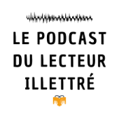 Le podcast du lecteur illettré - Le lecteur illettré