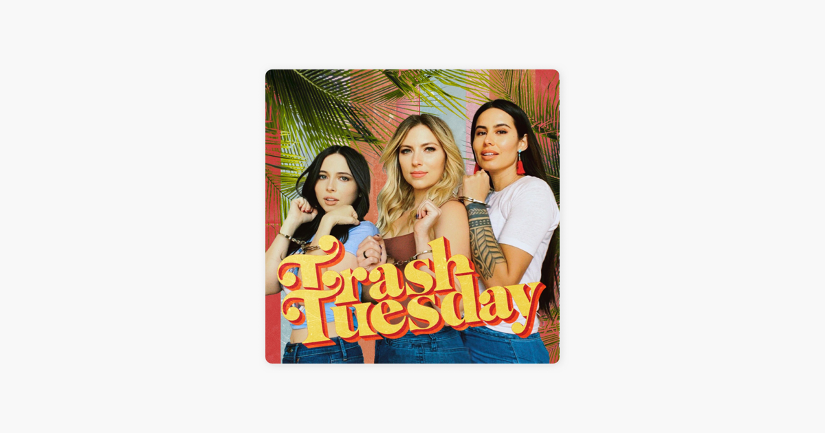 Trash Tuesday w/ Annie, & Esther, & Khalyla on Apple Podcasts