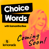 Choice Words with Samantha Bee - Lemonada Media