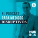 Médicos Disruptivos y emprendedores/Consultorios productivos