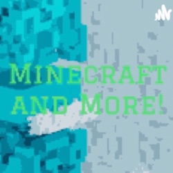 Minecraft and More!