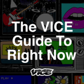 The VICE Guide to Right Now - VICE