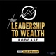 The Leadership to Wealth Podcast