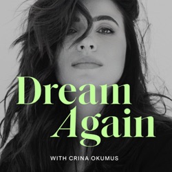 Dream Again with Crina Okumus