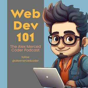 Web Dev 101 - The Alex Merced Coder Podcast