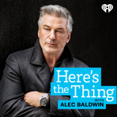 Here's The Thing with Alec Baldwin - iHeartPodcasts