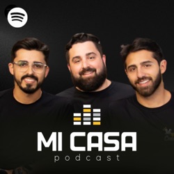 Mi Casa Podcast
