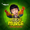 Mirchi Murga - Mirchi Podcast