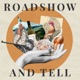 Roadshow and Tell