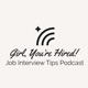 Girl, You’re Hired: Job Interview Tips Podcast