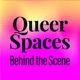 Queer Spaces: Behind the Scene