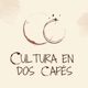 Cultura en dos cafés