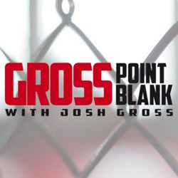 Gross Point Blank with Josh Gross: A show about MMA