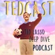 The Tedcast - A Ted Lasso Deep Dive Podcast