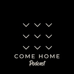 The Come Home Podcast