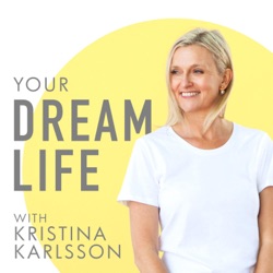 #71: Top 10 Tips For Changing Habits with Kristina Karlsson – Your Dream Life Podcast