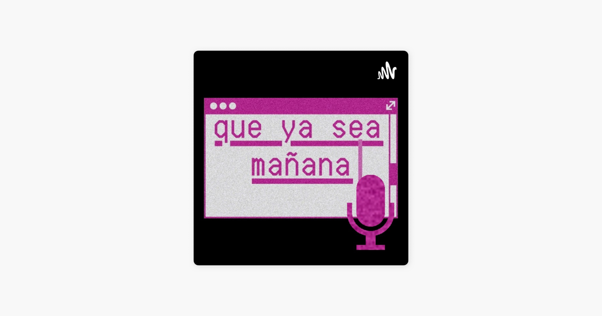 que-ya-sea-ma-ana-podcast-11-bb-no-tienes-que-hacer-nada-para