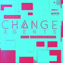 Global Change Agents with Lianna Brinded