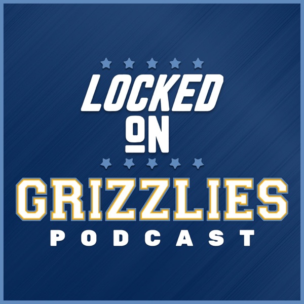 Locked On Grizzlies - Daily Podcast On The Memphis Grizzlies