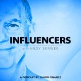 Introducing Influencers with Andy Serwer: A new podcast by Yahoo Finance