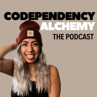 Codependency Alchemy: The Podcast podcast