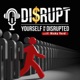 Disrupt Yourself Or Be Disrupted