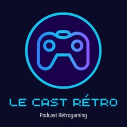 Le Cast Retro - Podcast Retrogaming