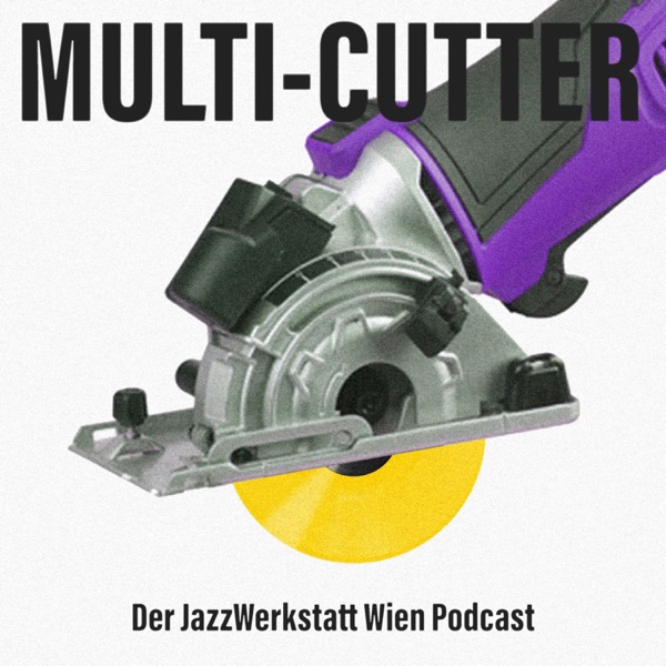 MULTI-CUTTER Der JazzWerkstatt Wien Podcast