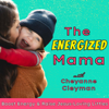 The Energized Mama - Fight Mom Burnout, Boost Energy, Work Life Balance, Mom Self Care - Cheyanne Cleyman - Energy Coach, Mom Life Mentor, Toddler Mom