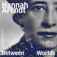 Hannah Arendt: Between Worlds podcast