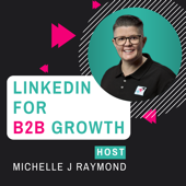 LinkedIn for B2B Growth with Michelle J Raymond. - Michelle J Raymond