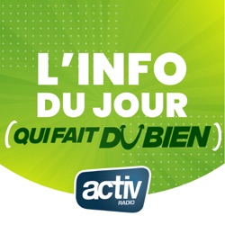 Ecouter l'info positive du jeudi 22 juin par ACTIV